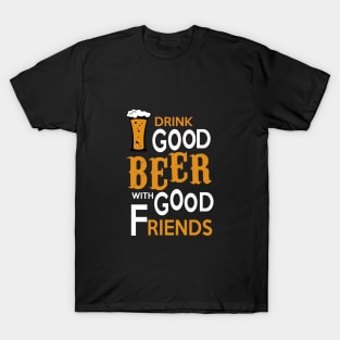 Drink good beer with good friends T-Shirt